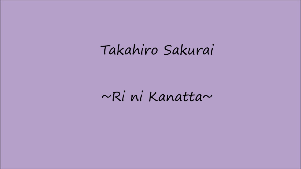 Takahiro Sakurai | Ri ni Kanatta
