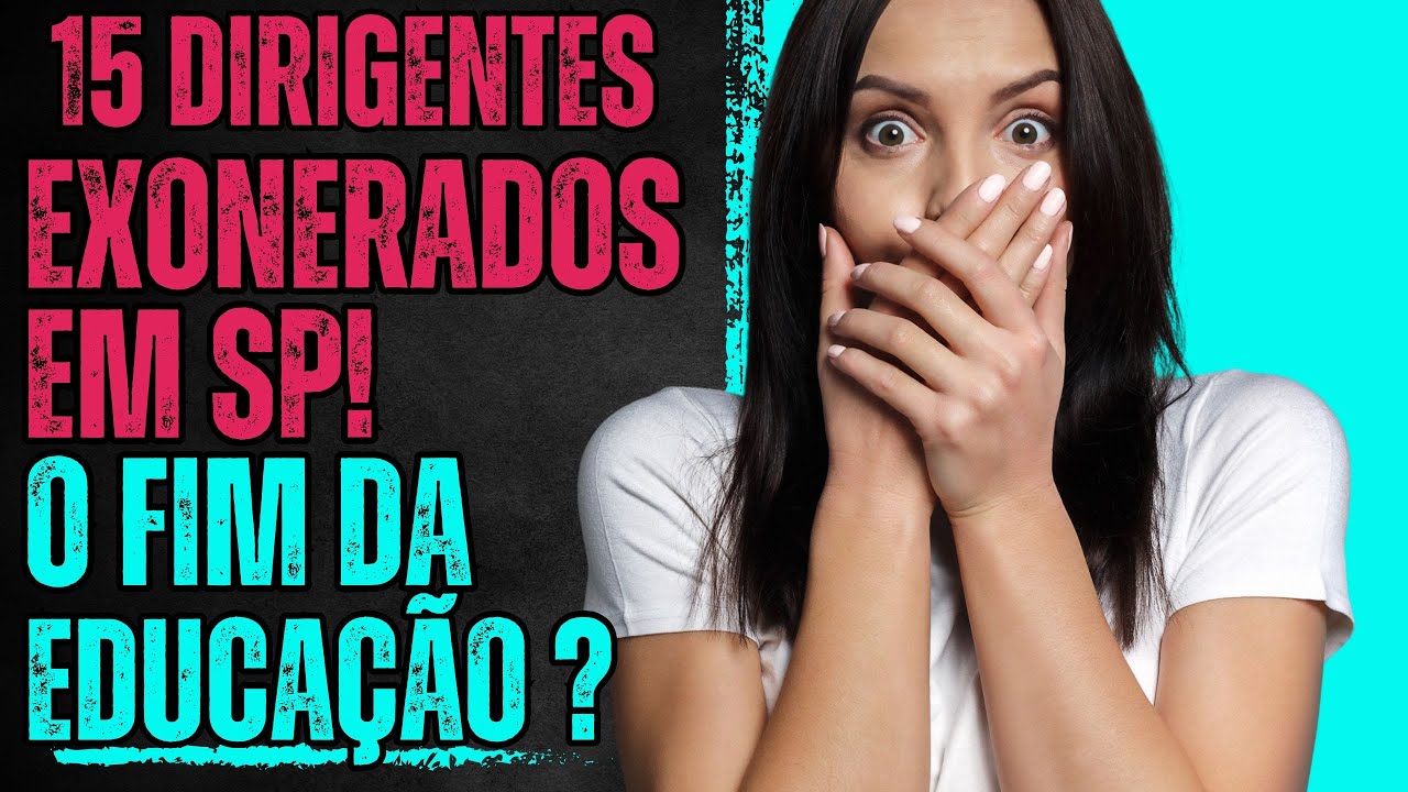 15 Dirigentes Exonerados em SP! O Colapso da Educação?