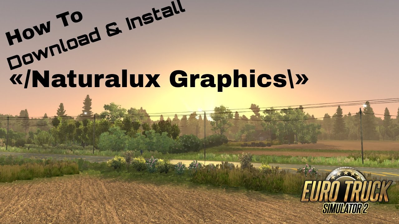 How To Download & Install Best Graphics Mod Naturalux For Euro Truck Simulator 2.