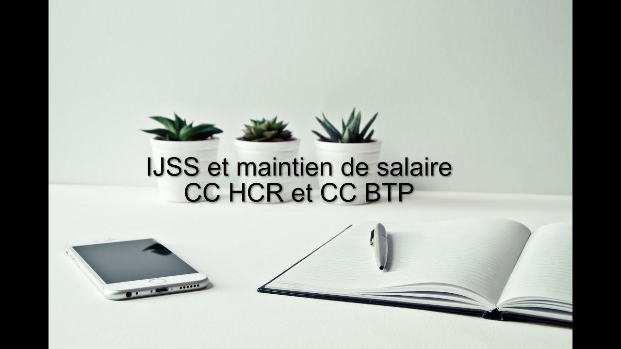 IJSS et maintien de salaire : CC HCR et CC BTP