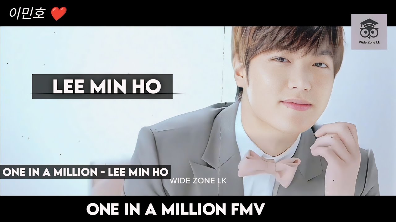Lee Min Ho One in a Million FMV | Wide Zone LK