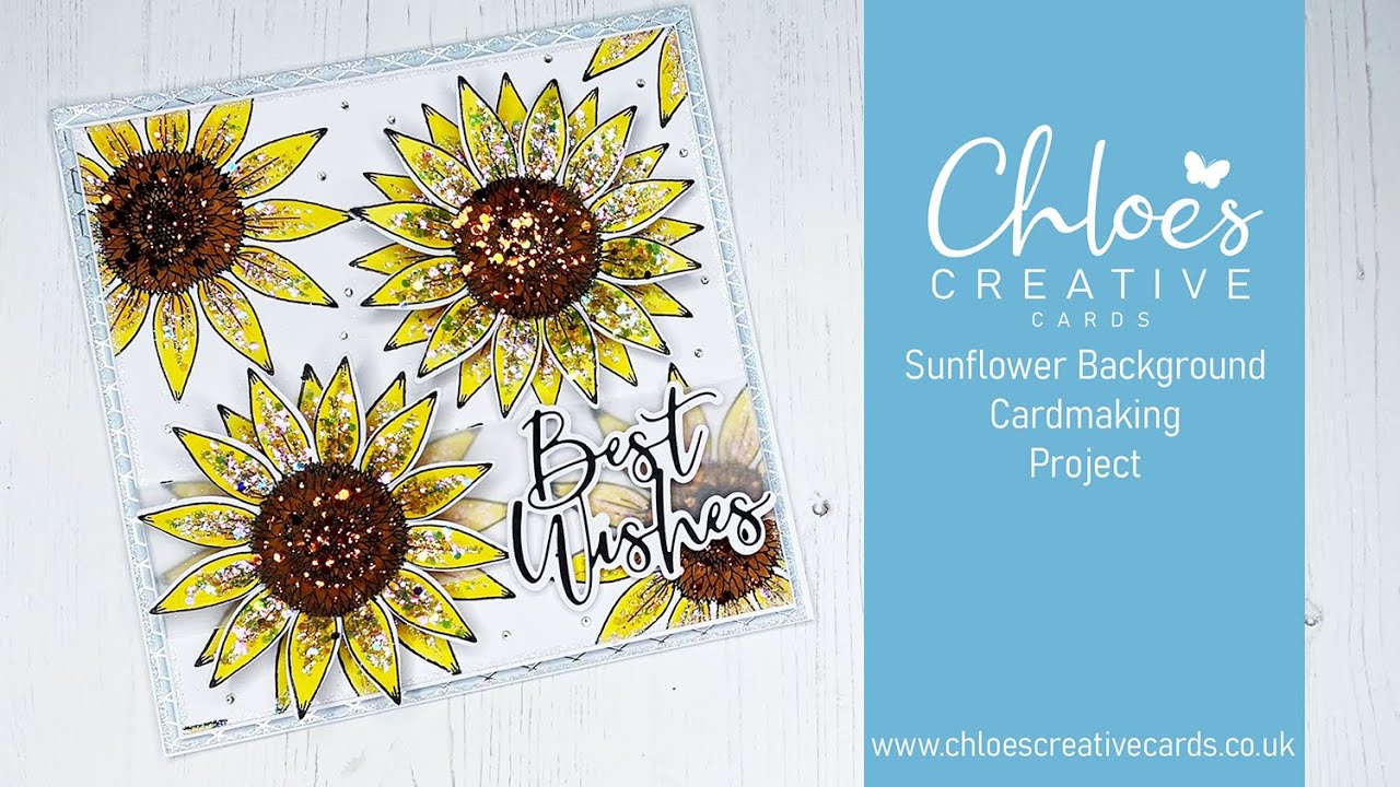 Проект Chloes Creative Cards Grande Sunflower Glittering Cardmaking с Хлоей Эндин