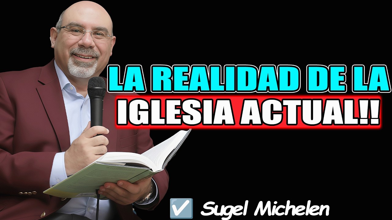 La Realidad de la Iglesia Actual: Un Análisis Profundo - Sugel Michelen 2026
