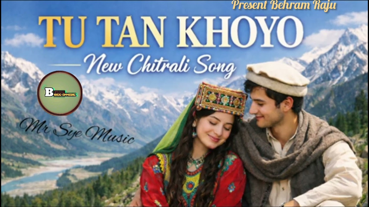 TU TAN KHOYO MAT DAT - NEW Chitrali Song.. present by Behram Raju official 