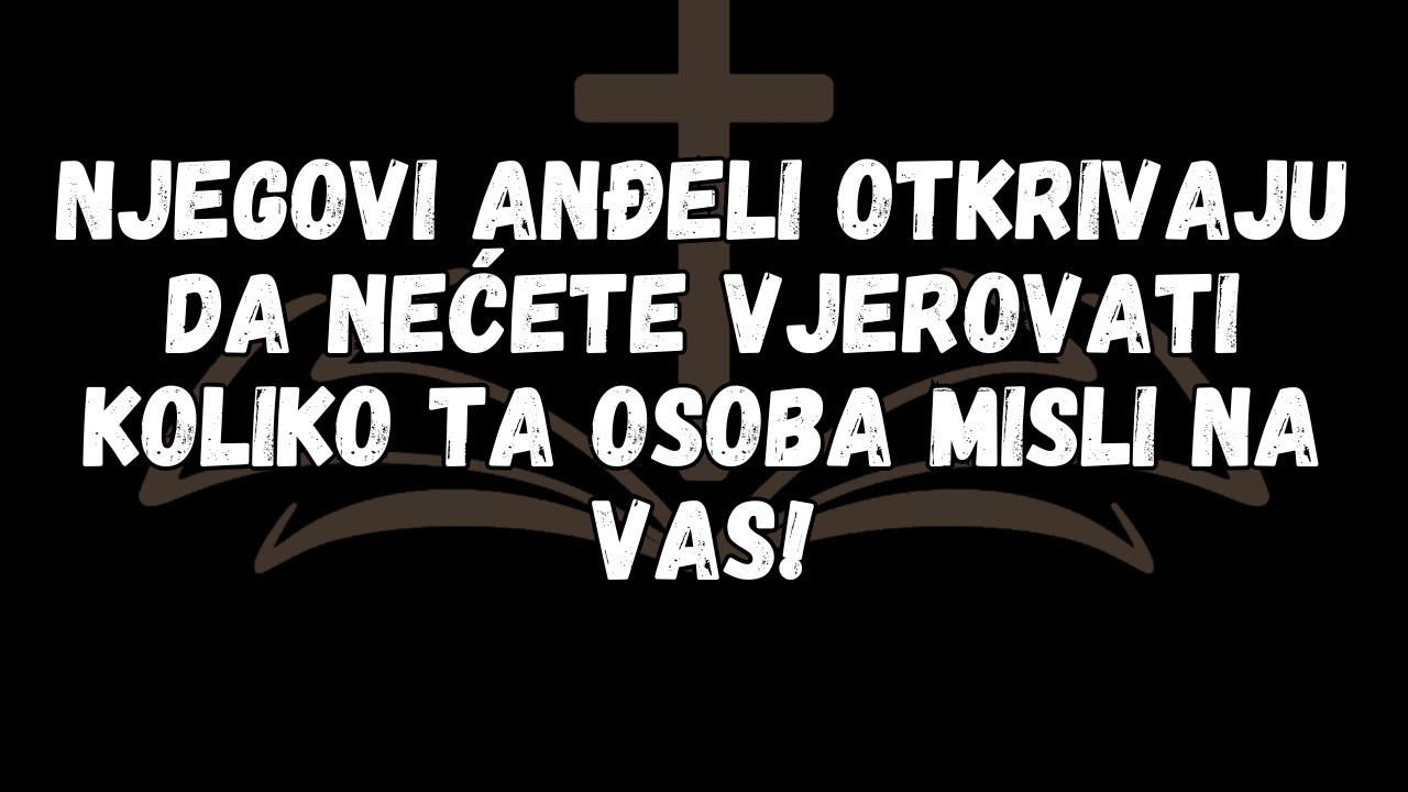 Njegovi anđeli otkrivaju da nećete vjerovati koliko ta osoba misli na vas!