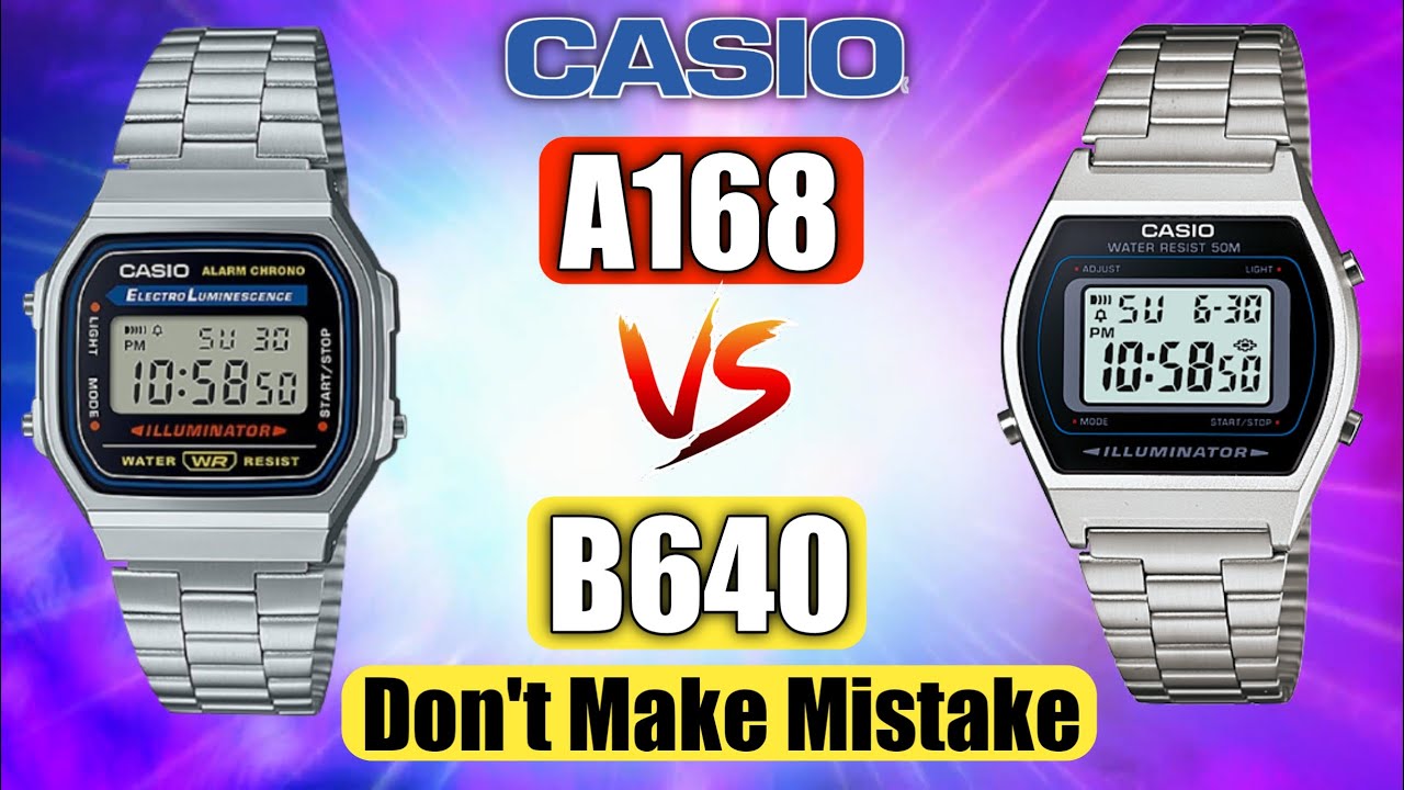Casio A168 Vs B640 | Which One Should You Choose ?