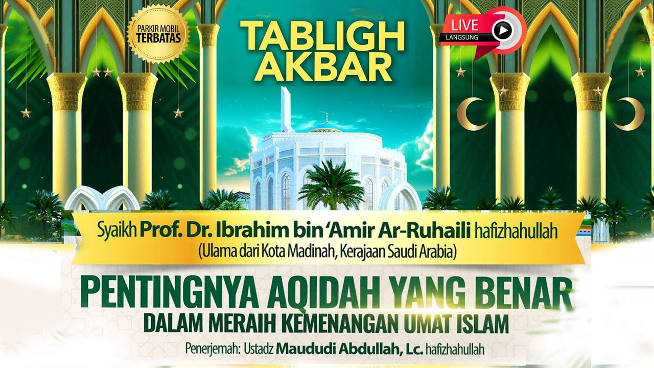 [TABLIGH AKBAR]: Pentingnya Aqidah yang Benar - Syaikh Prof. Dr. Ibrahim Ar-Ruhaili
