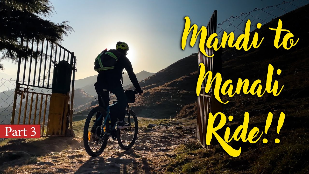 Cycling in Mountains (Part 3 of 3) || Mandi to Manali (~150 kms) || Jeet Kahan Hai?