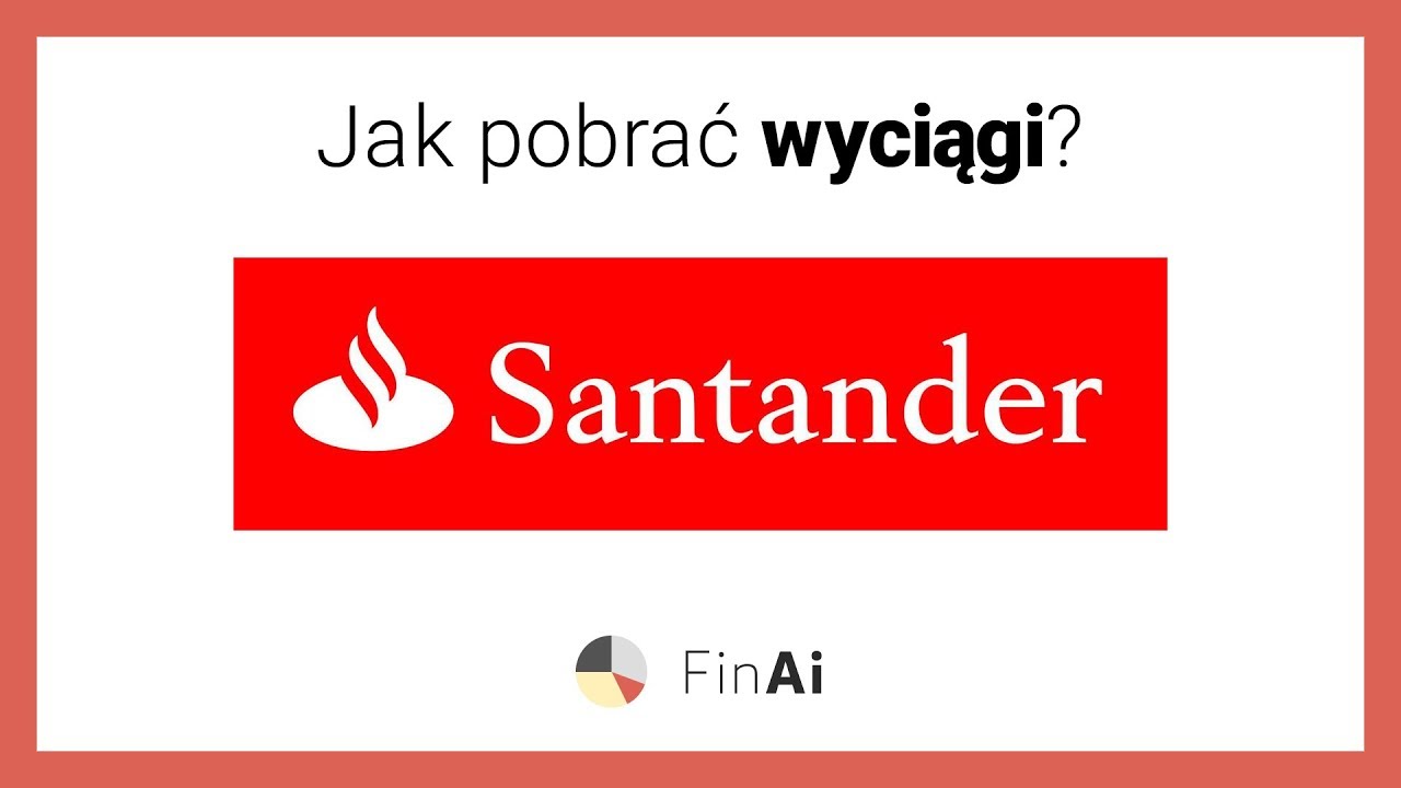 Jak pobrać wyciągi w Santander Bank Polska? - Zobacz z FinAi.pl