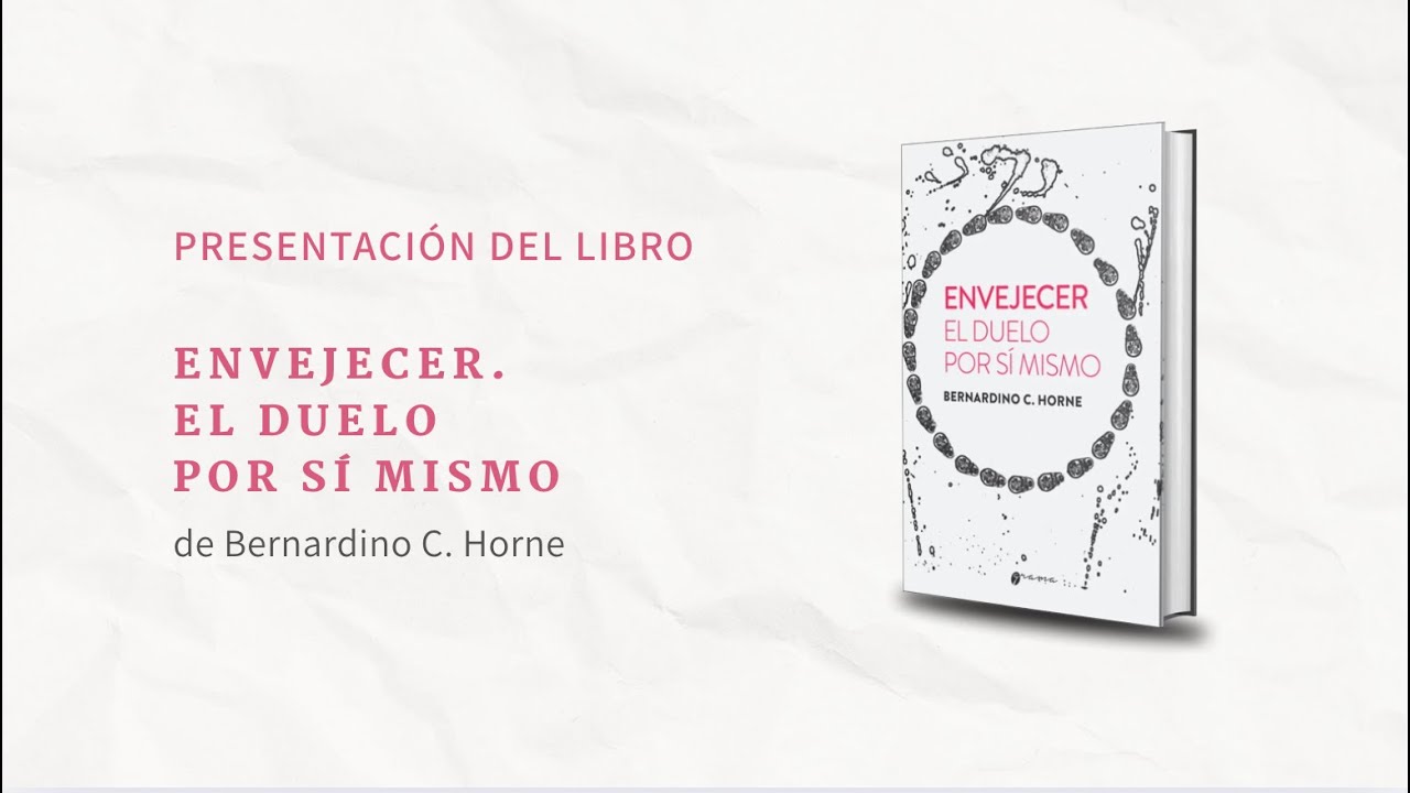 Presentación del libro: Envejecer. El duelo por sí mismo, de Bernardino Horne