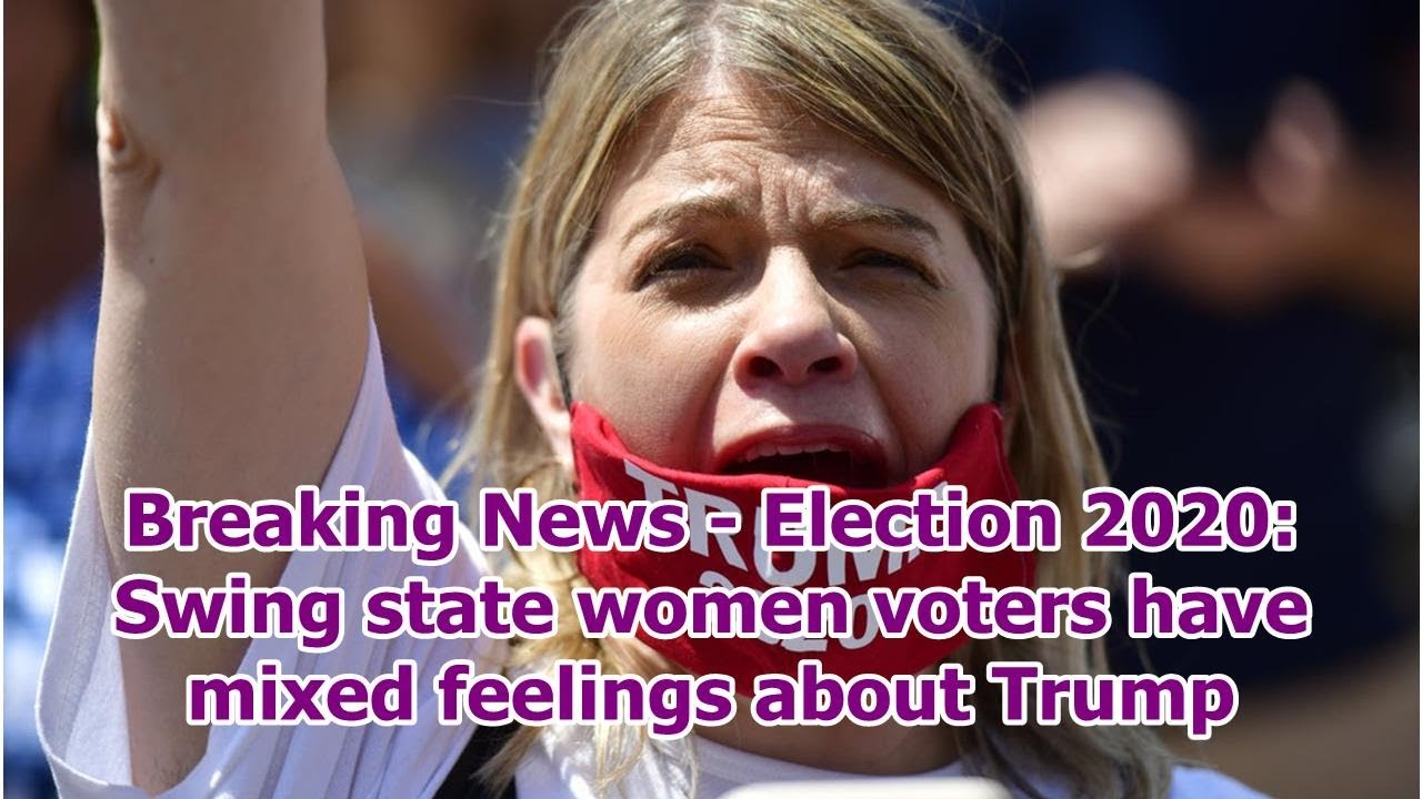 Breaking News - Election 2020: Swing state women voters have mixed feelings about Trump