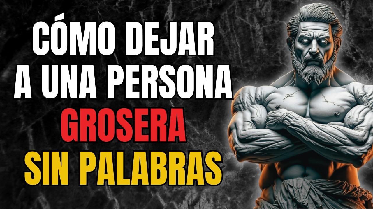 Cómo Dejar Sin Palabras a una Persona Grosera  | Estoicismo | Sabiduría Estoica