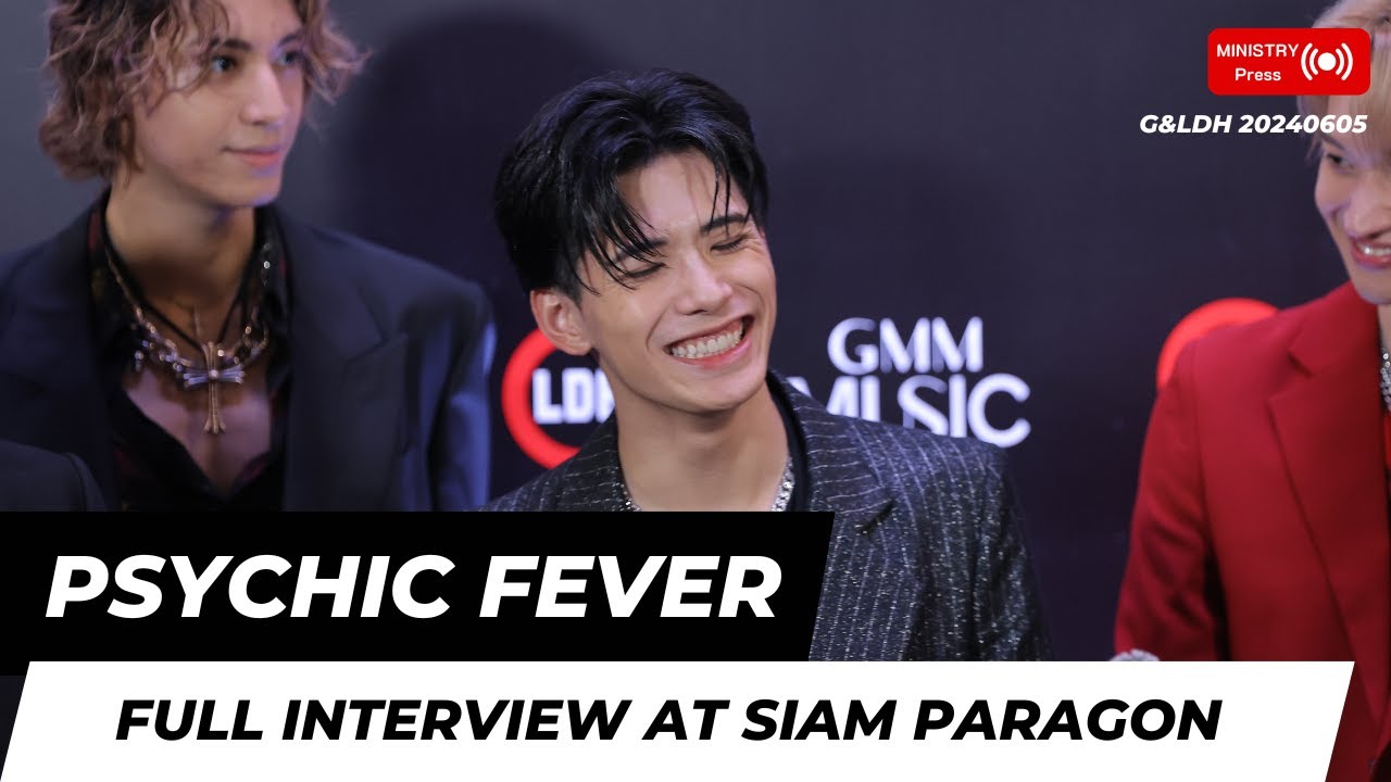 【Ministry Press】PSYCHIC FEVER full interview at SIAM PARAGON 240605 (G&LDH)【4K】