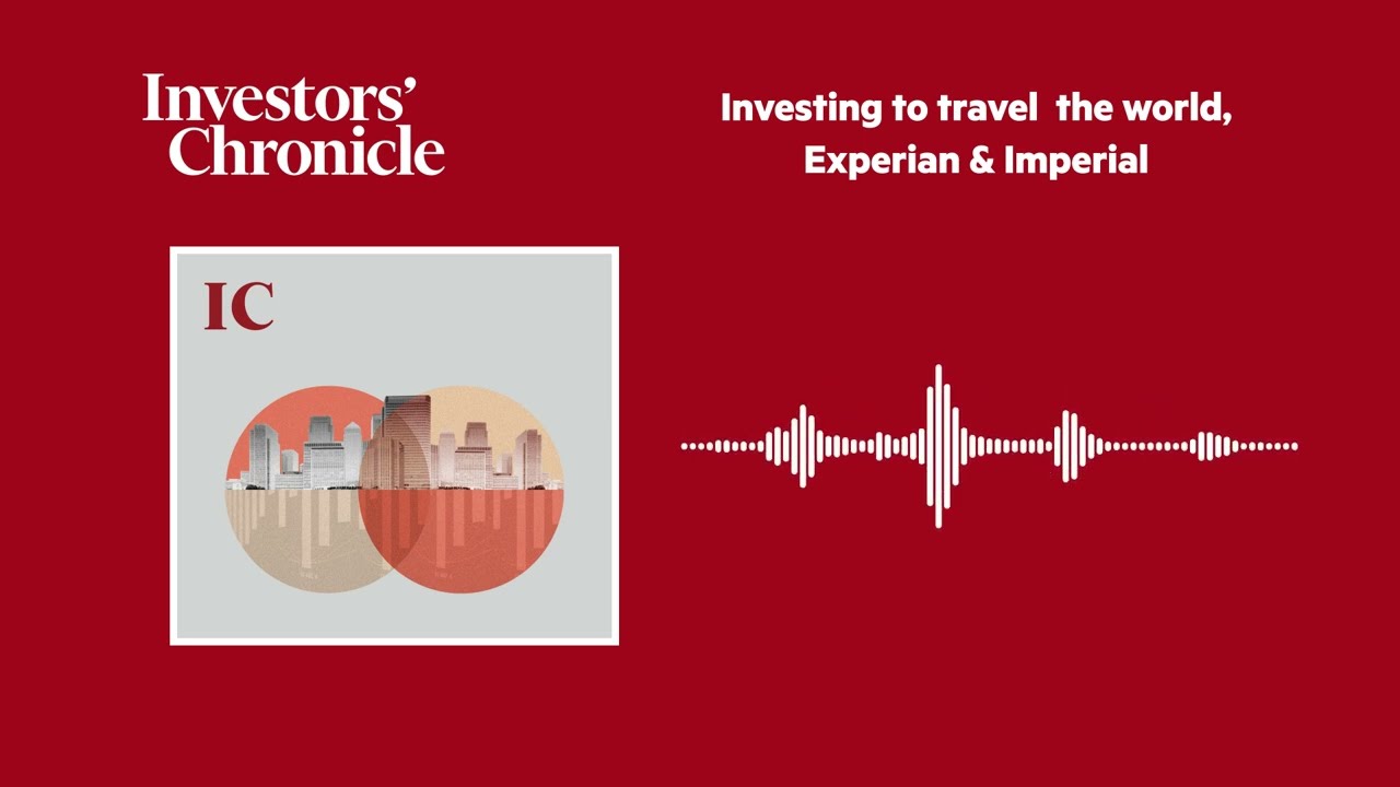 Investing to travel, Experian & Imperial: The Companies and Markets Show