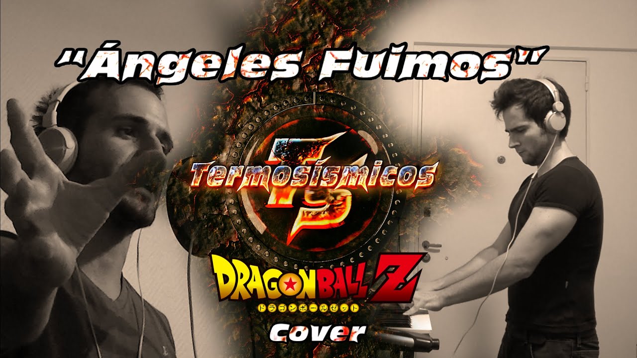 Angeles Fuimos Dragon Ball Z cover acústico por Termosismicos