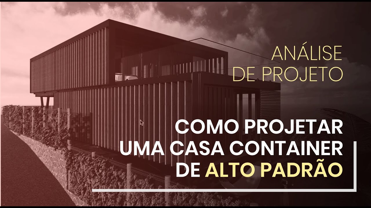 Análise de Projeto: Como projetar uma casa container de alto padrão