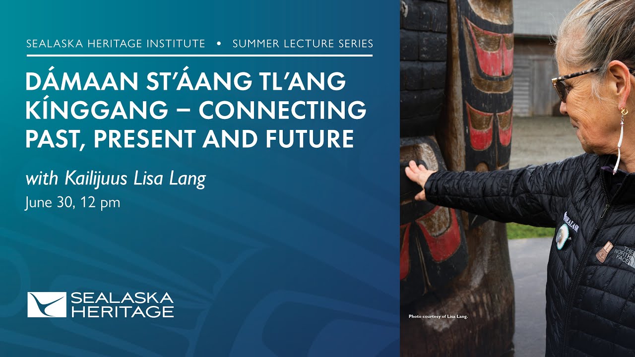 2025 Spring Lecture Series: DÁMAAN ST’ÁANG TL’ANG KÍNGGANG - CONNECTING PAST, PRESENT AND FUTURE