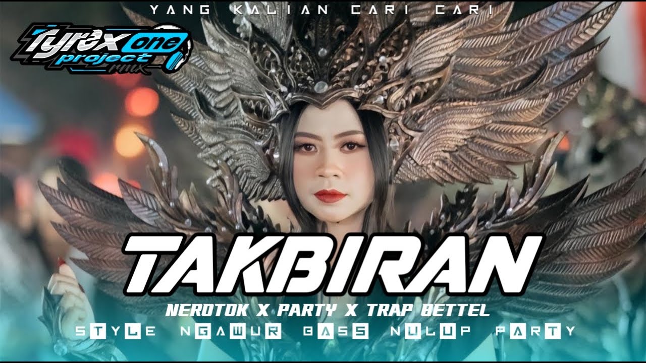 DJ TAKBIRAN 2025 BETTEL STYLE NEROTOK X PARTY X TRAP BETTEL TYREX ONE PROJECT