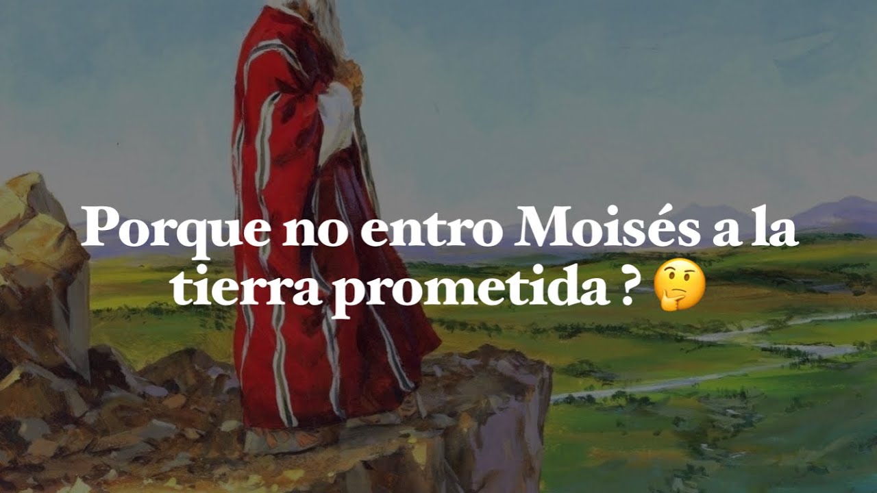 Porque Moises no entro en la tierra prometida?