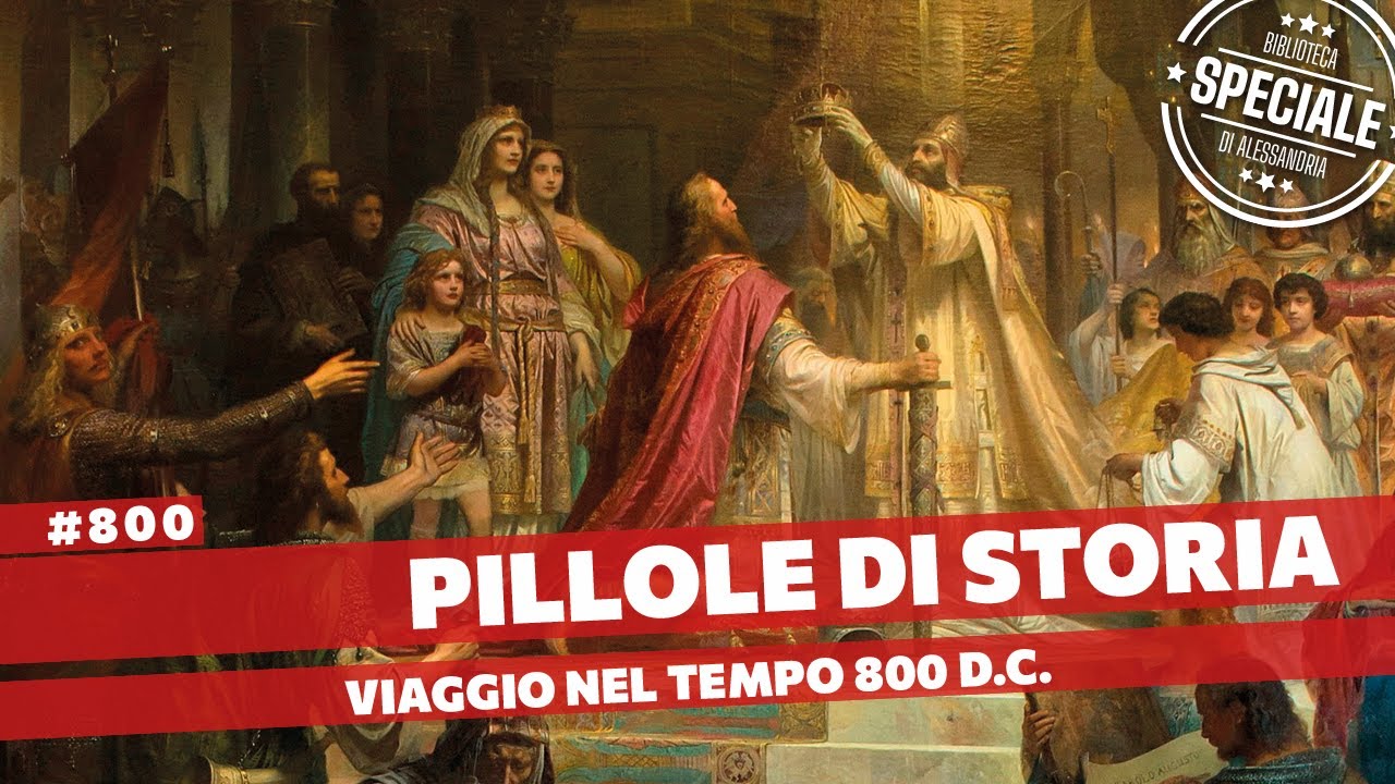 800- Speciale 800 pillole, viaggio nel tempo nell'800 d.C. [Pillole di Storia]