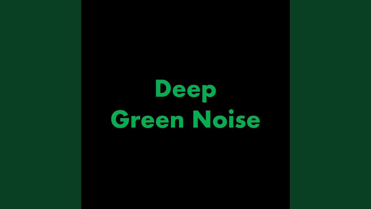 Deep Green Noise