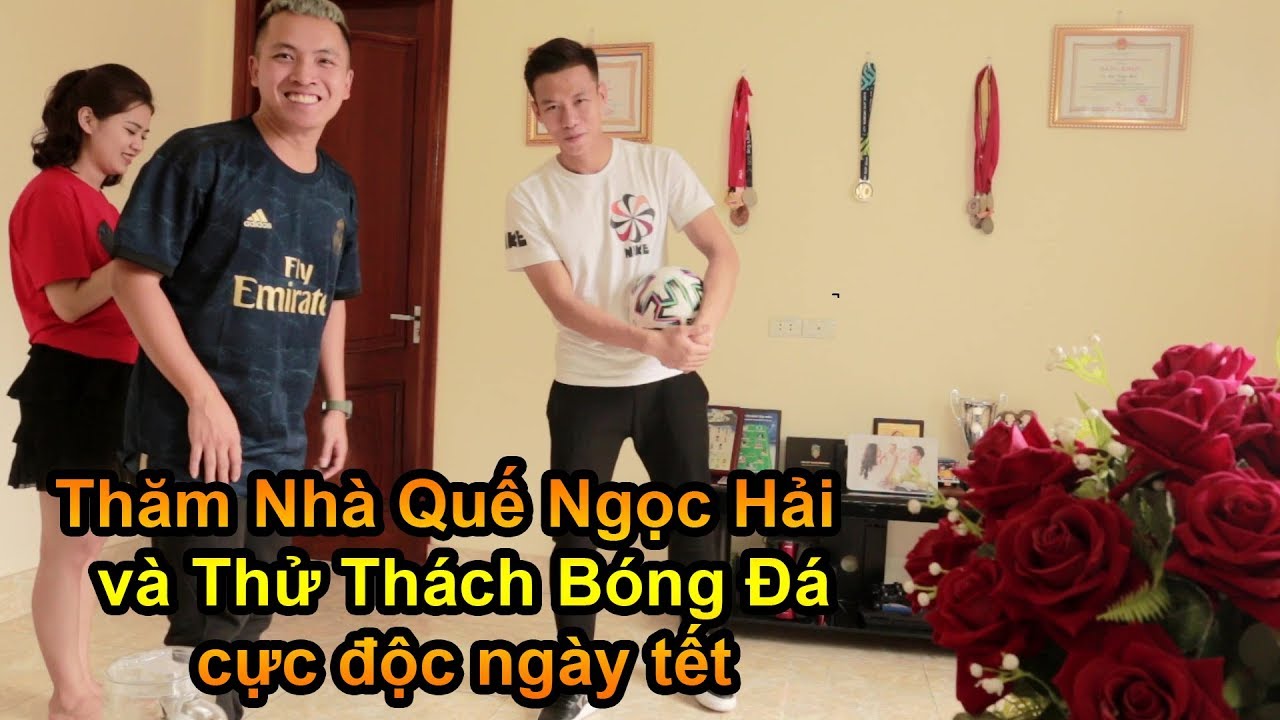 Đỗ Kim Phúc đi thăm nhà cầu thủ Quế Ngọc Hải ĐT Việt Nam và thử thách bóng đá tết 2020 từ Văn Toàn