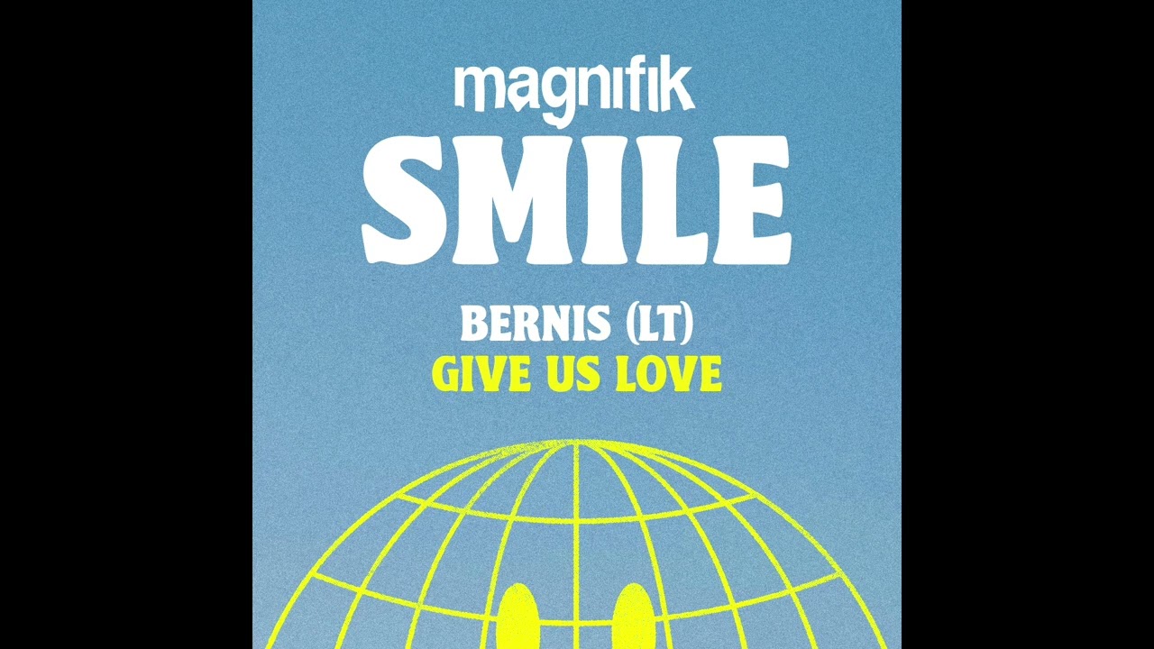 Magnifik SMILE - Bernis - Give Us Love