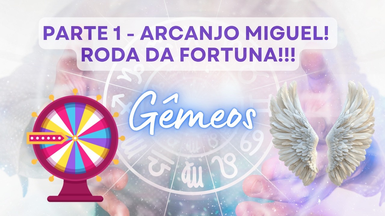 G&Ecirc;MEOS ♊️ ARCANJO MIGUEL! RODA DA FORTUNA! 😇