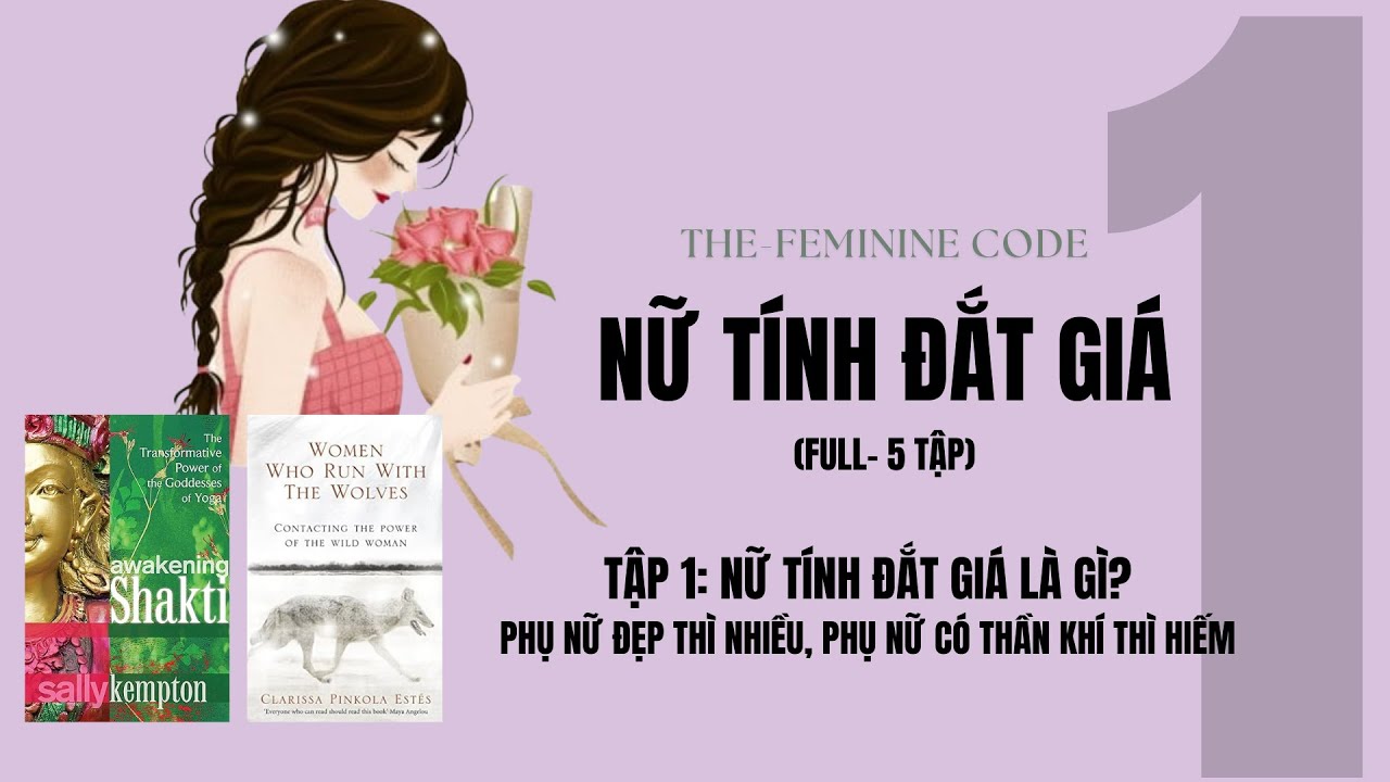 Ep4: NỮ TÍNH ĐẮT GIÁ- TẬP 1: PHỤ NỮ ĐẸP THÌ NHIỀU NHƯNG PHỤ NỮ CÓ THẦN KHÍ THÌ HIẾM