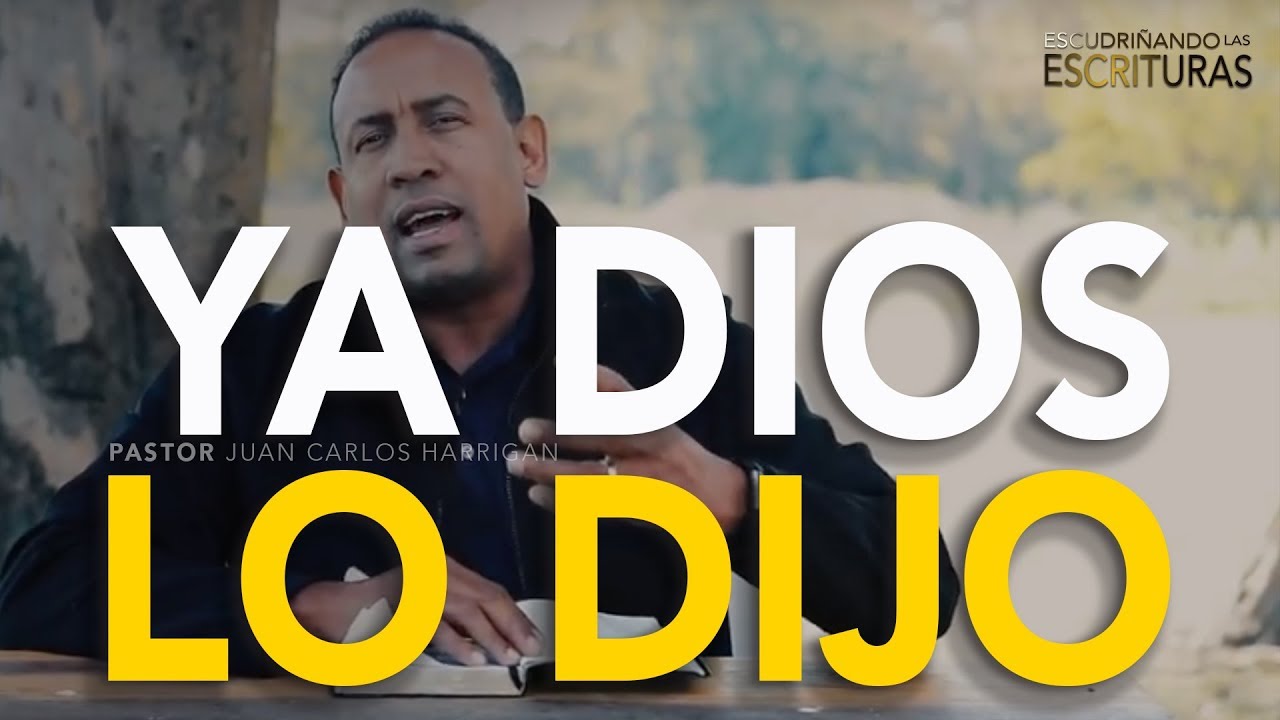 Escudri&ntilde;ando las Escrituras - YA DIOS LO DIJO - Pastor Juan Carlos Harrigan
