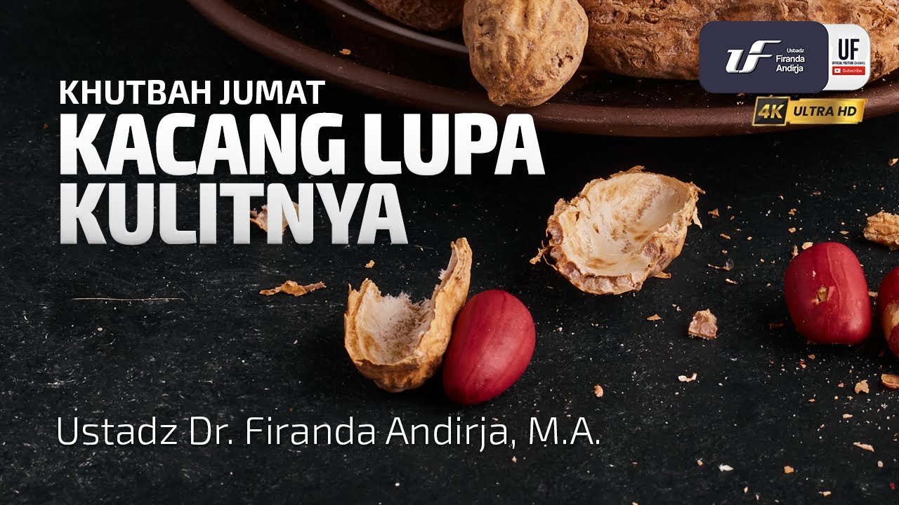 Kacang Lupa Kulitnya - Ustadz Dr. Firanda Andirja, M.A