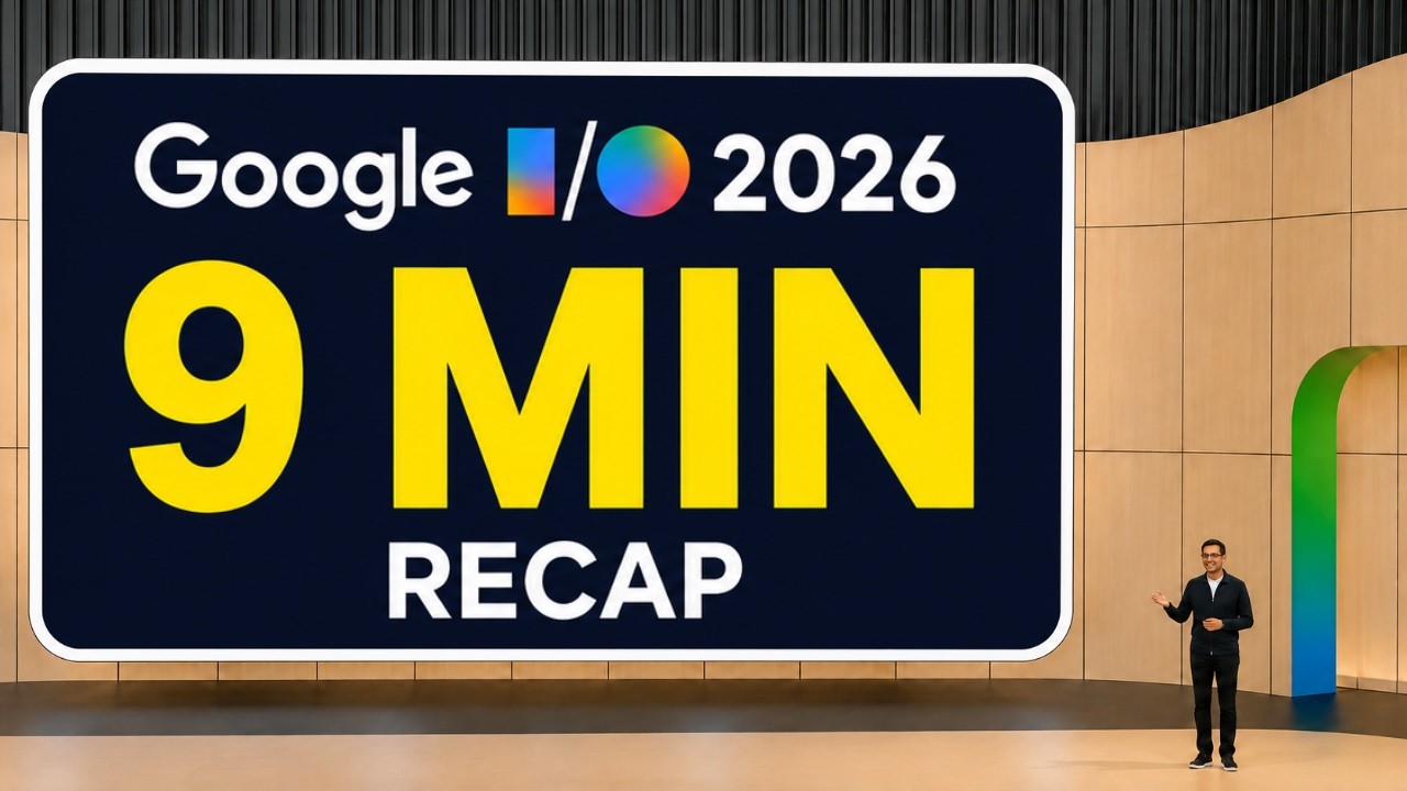 Google I/O 2026 Full Recap &mdash; Everything You Need To Know in 9 Minutes