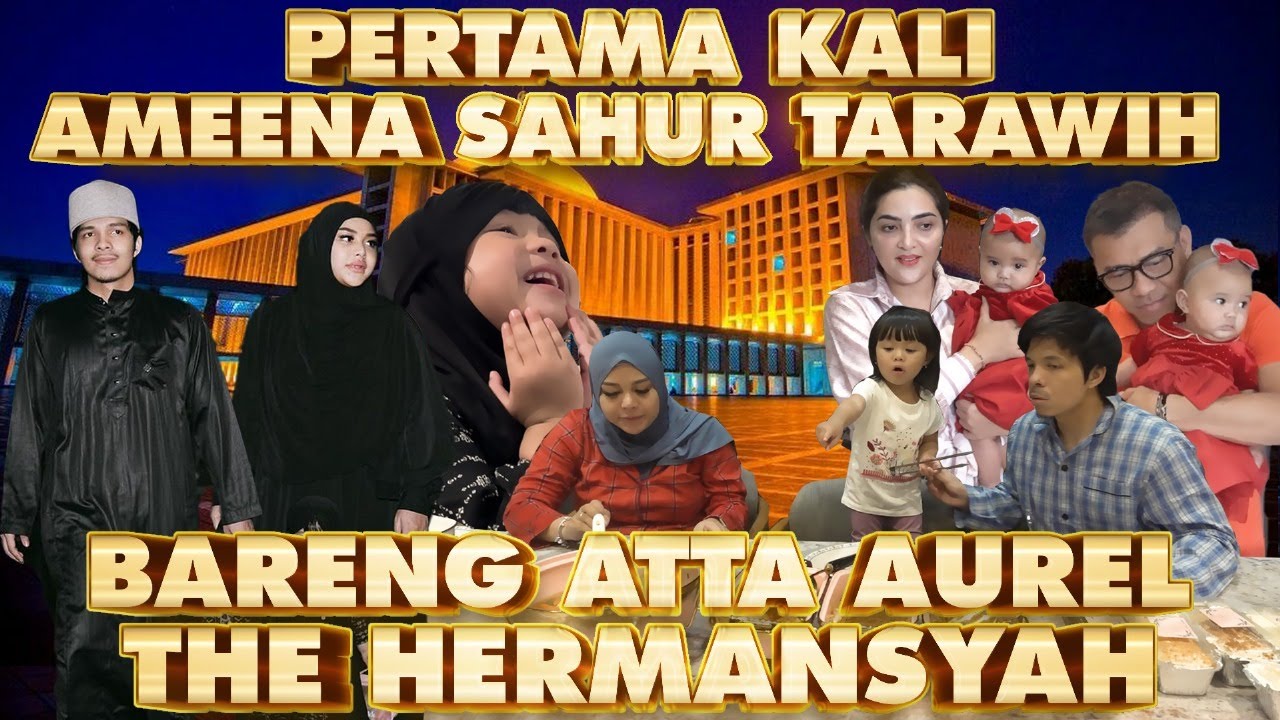 SAHUR PERTAMA!! AMEENA ATTA AUREL THE HERMANSYAH