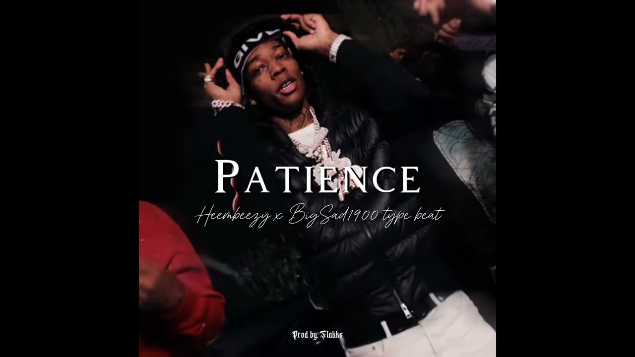 [FREE] Heembeezy x BigSad1900 type beat - &ldquo;Patience&rdquo;