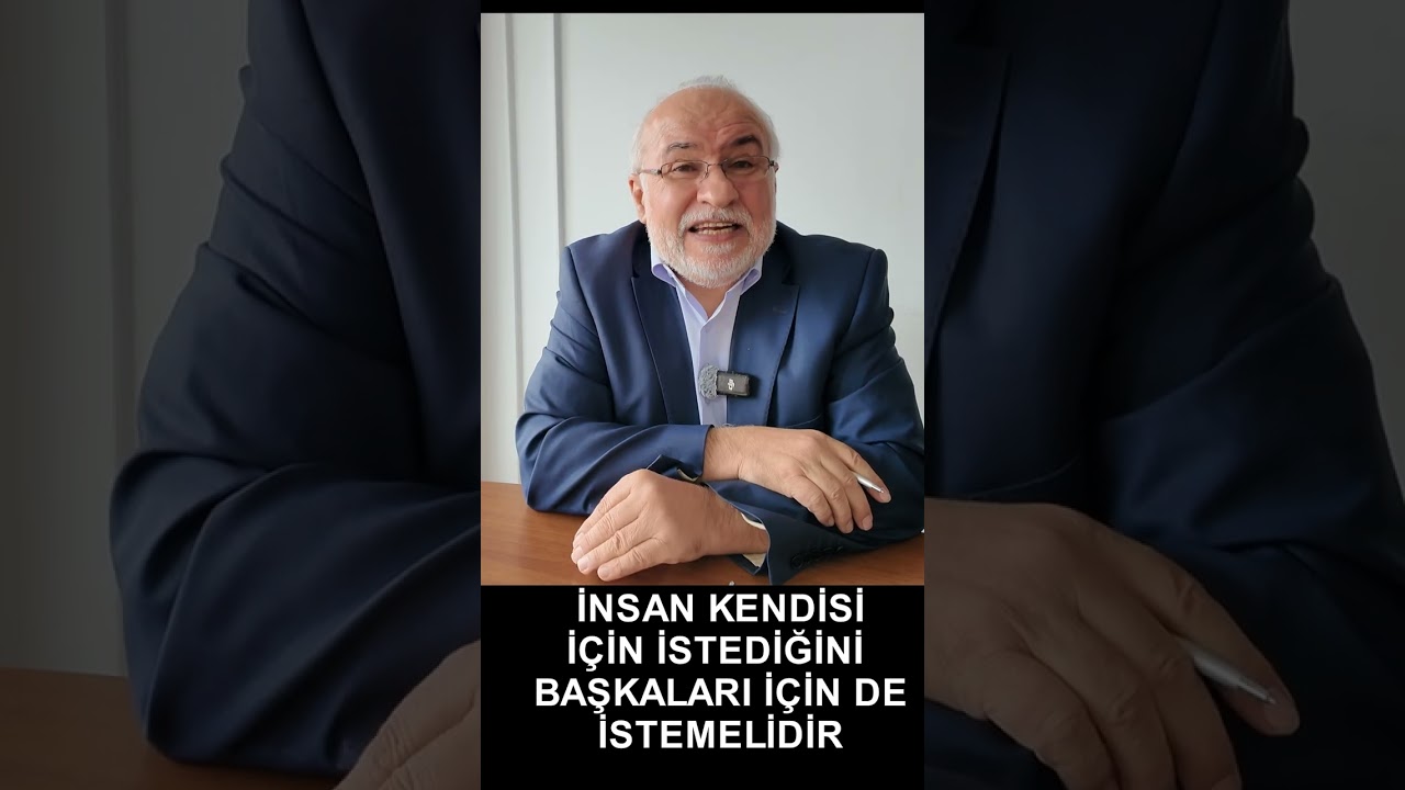 İNSAN KENDİSİ İÇİN İSTEDİĞİNİ BAŞKALARI İÇİN DE İSTEMELİDİR