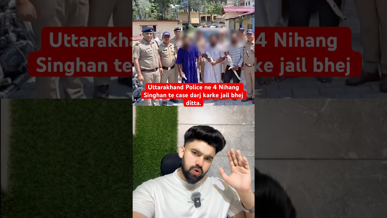 Uttarakhand Police ne 4 Nihang Singhan te case darj karke jail bhej ditta. Local te koi case ni hoya