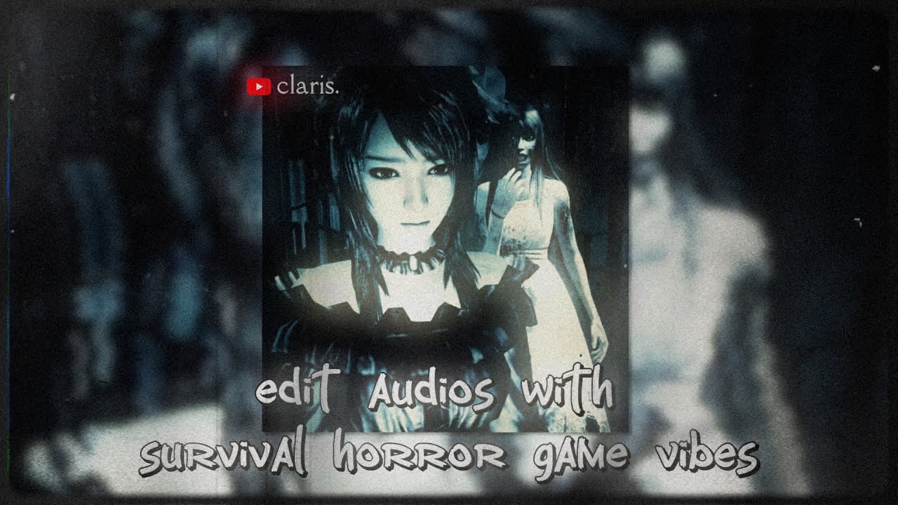 edit audios that'll make you feel like a survival horror game protagonist