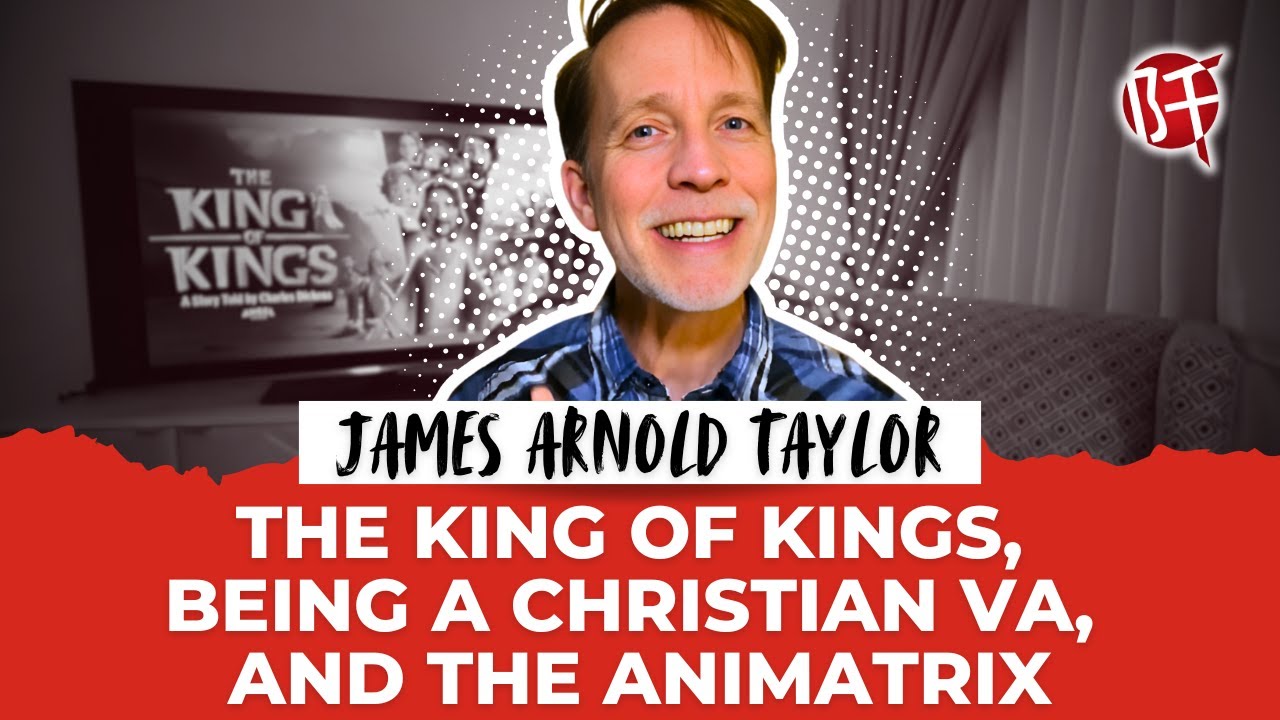 Hello there! James Arnold Taylor Talks The King of Kings, Being a Christian VA, and The Animatrix!
