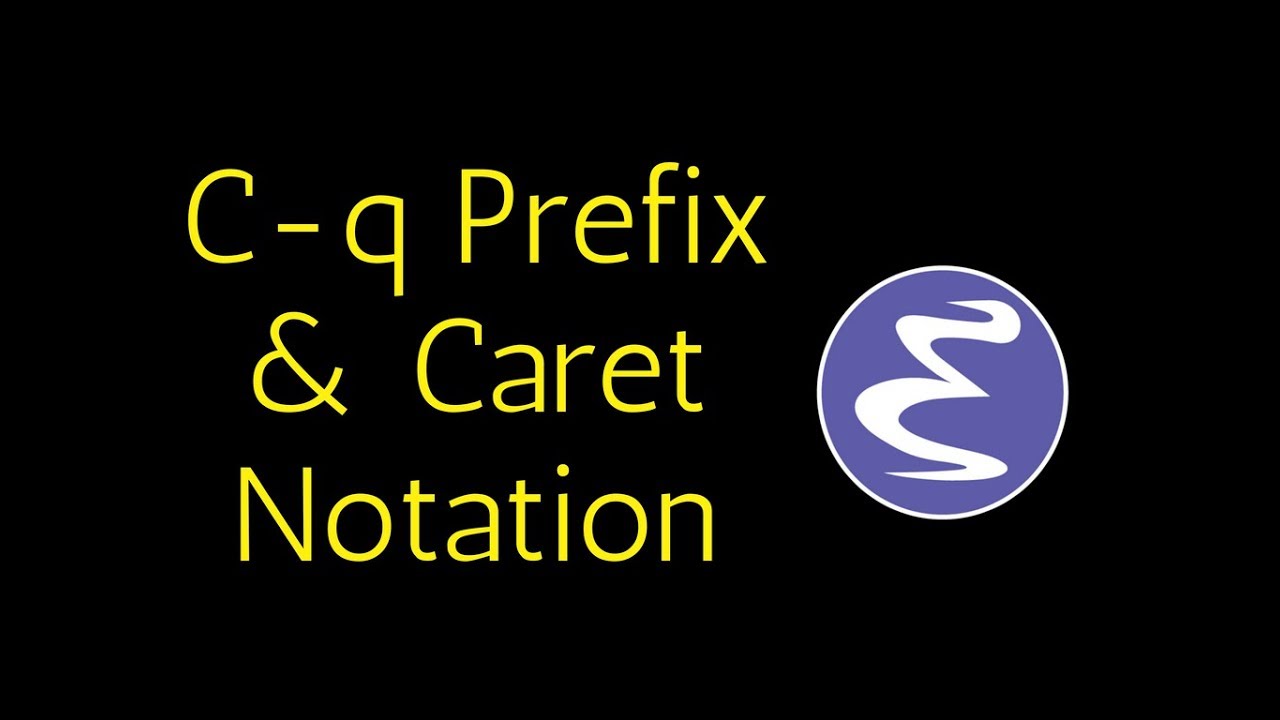Emacs - the C-q prefix, ASCII Control Characters and Caret Notation