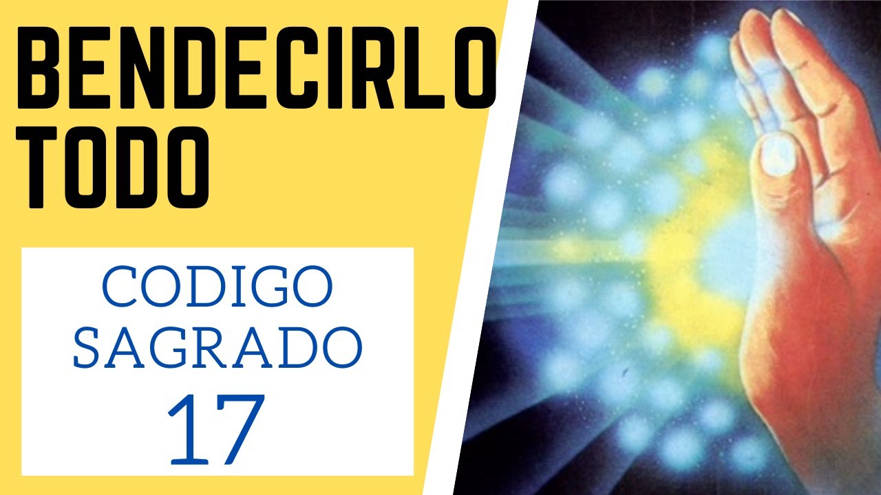 ☯🙏 C&oacute;digo Sagrado 17 para Bendecirlo Todo🙏☯