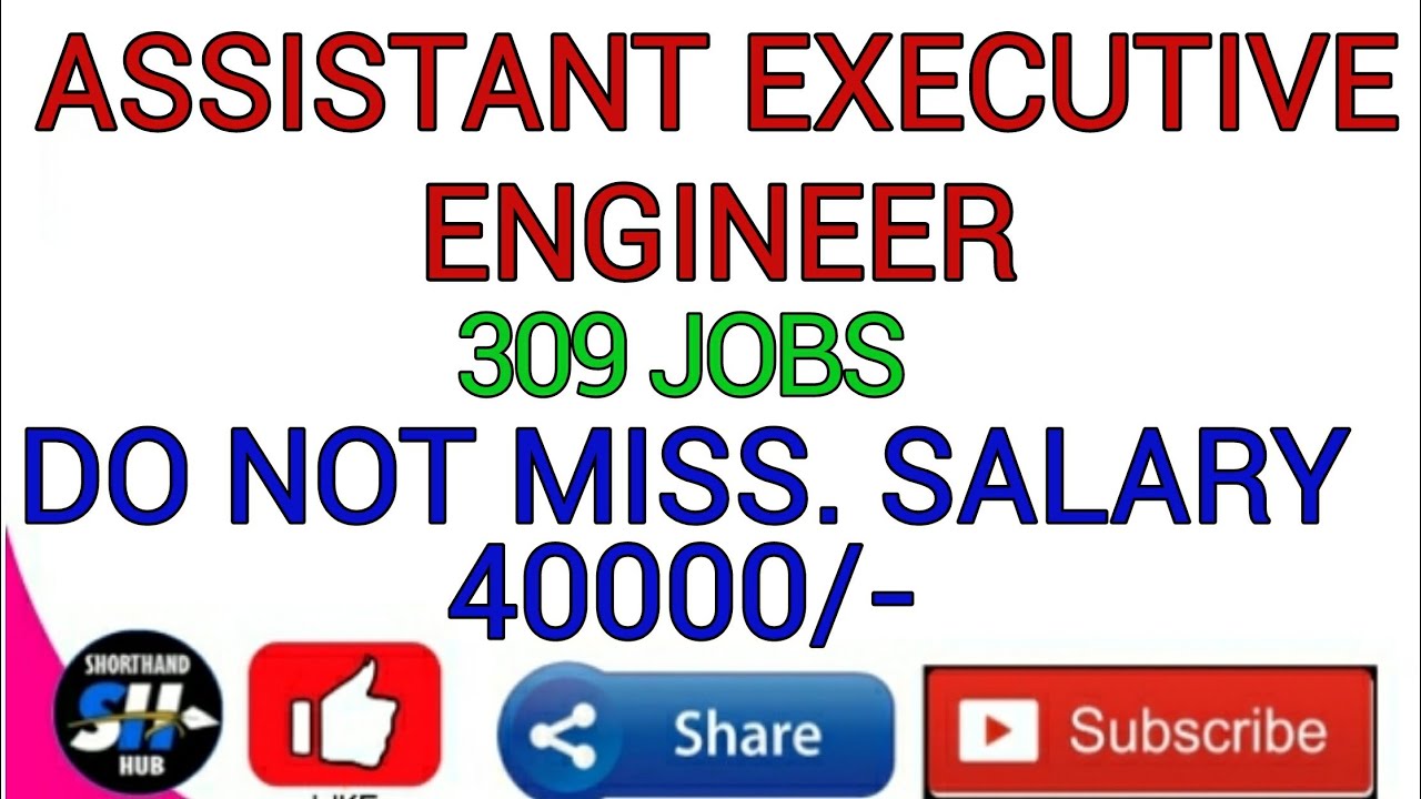 309 JOBS | ASSISTANT EXECUTIVE ENGINEER | SALARY RS.40000/-|  SHORTHAND HUB | 85002 67238