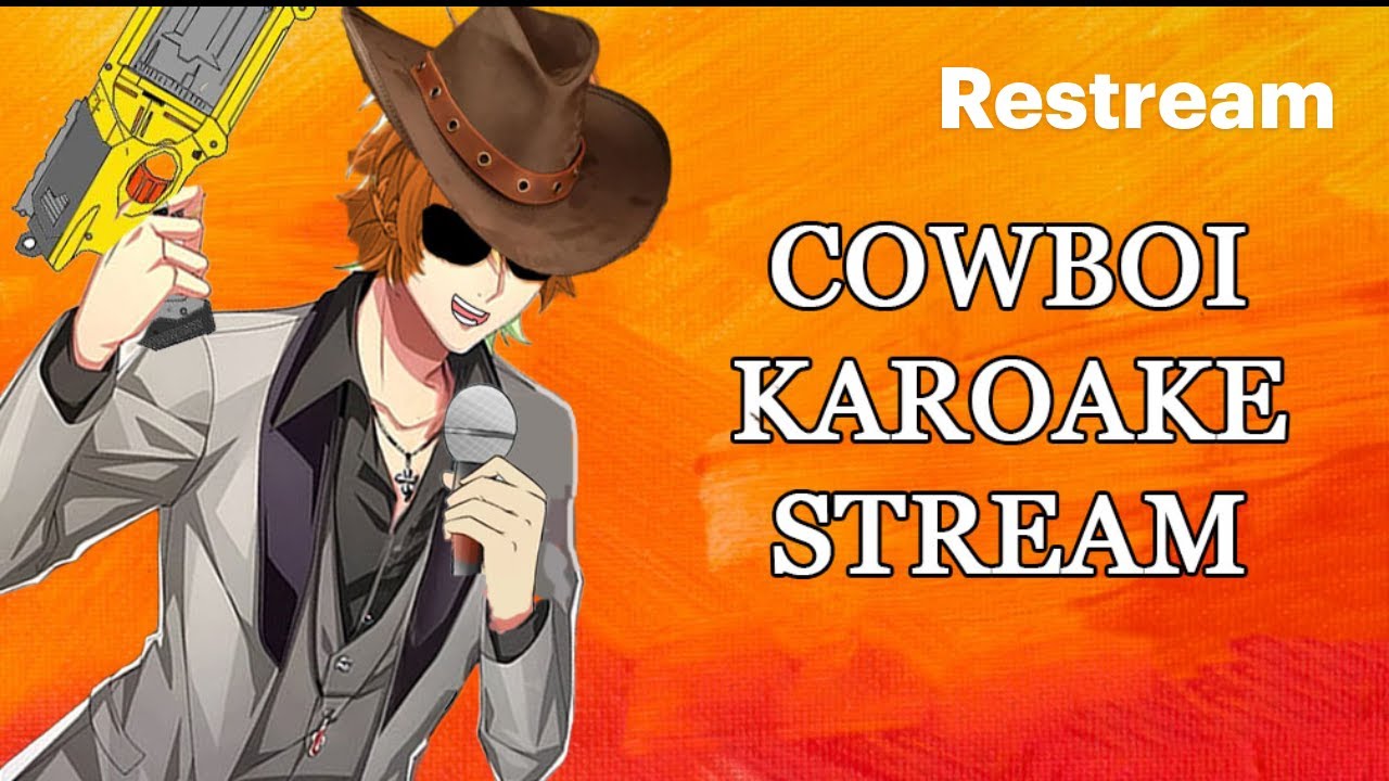Karaoke/ Cowboy Vtuber/CUZ BABY YOUR A FIRE WOORRRRRK !!!
