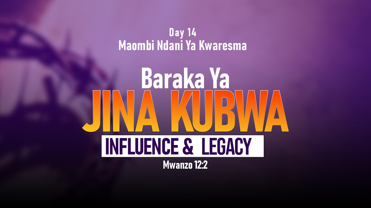 DAY 14 | MAOMBI NDANI YA KWARESMA | BARAKA YA JINA KUBWA | INFLUENCE & LEGACY |  13 March 26