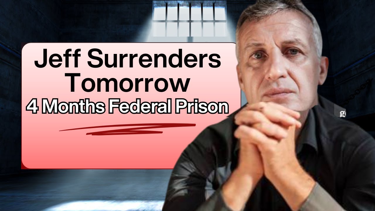 The Night Before Federal Prison: How Jeff Is Mentally Preparing for 4 Months Inside