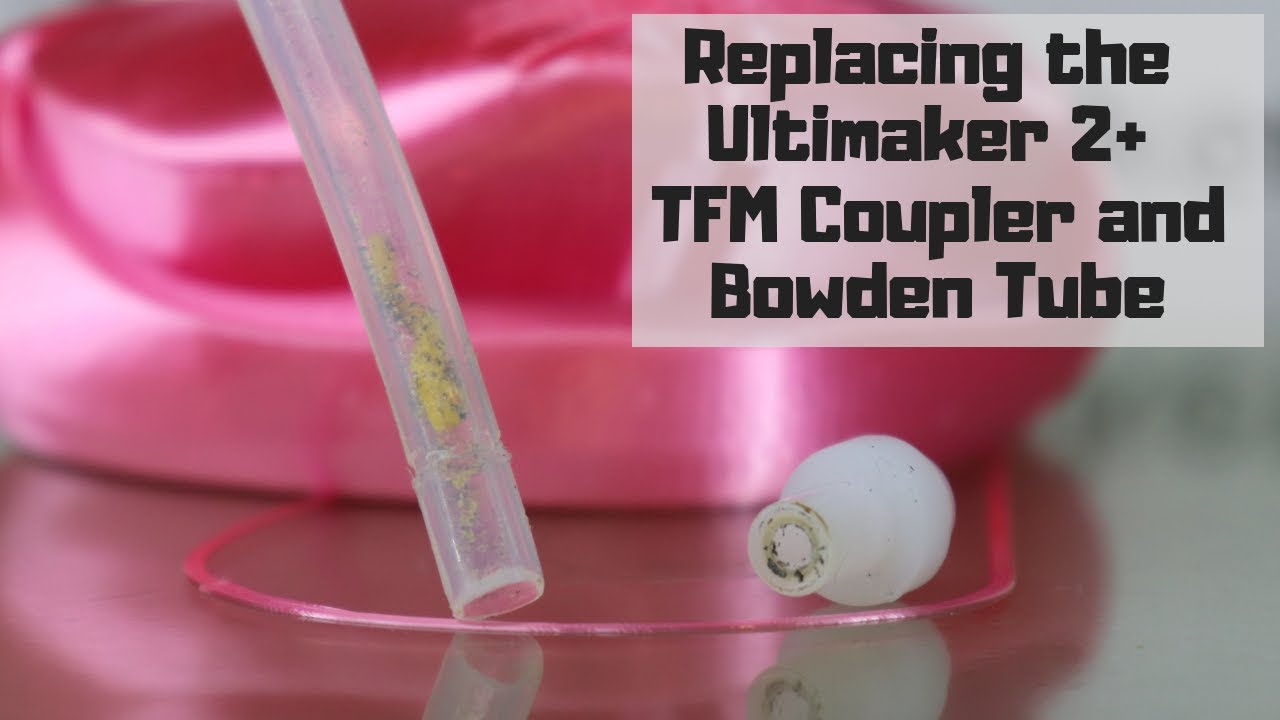 Replacing the Ultimaker 2+ TFM Coupler and Bowden Tube!