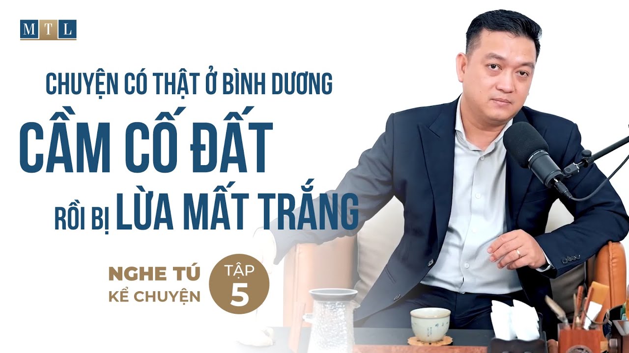 Bị lừa mất Đất khi mang đi cầm cố để vay vốn - Phần 01 | Nghe Tú Kể Tập 05 | Pháp lý Bất động sản