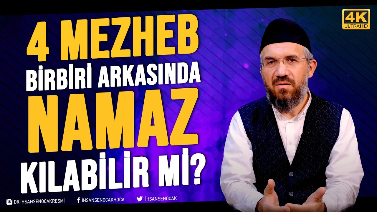 4 Mezheb Birbiri Arkasında Namaz Kılabilir Mi? | İhsan Şenocak