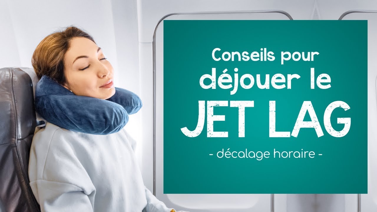 Des conseils pour déjouer le JET LAG (décalage horaire)
