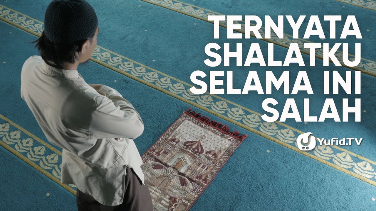 Ternyata Shalatku Selama Ini Salah - Ustadz Maududi Abdullah, Lc