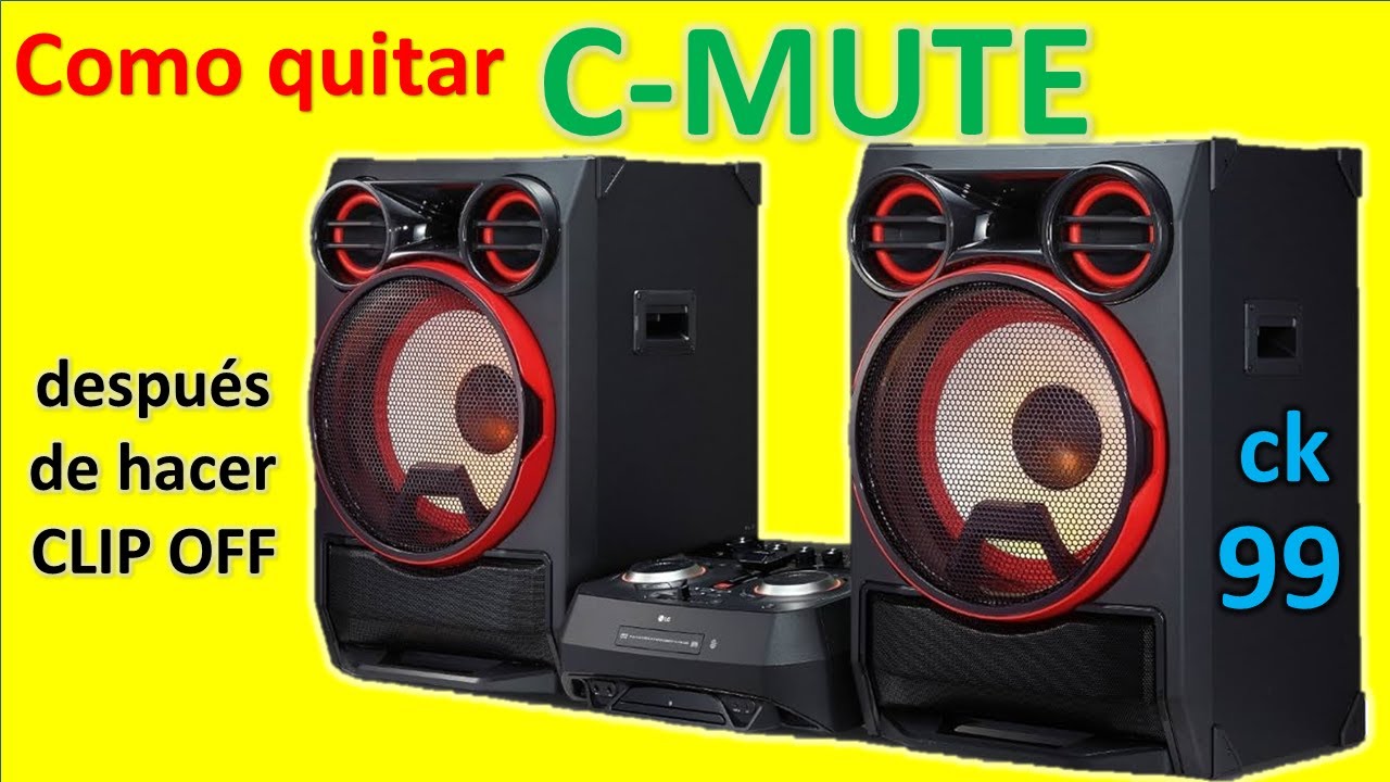 como quitar C - MUTE despues de hacer CLIP OFF en lg CK99 XBOOM